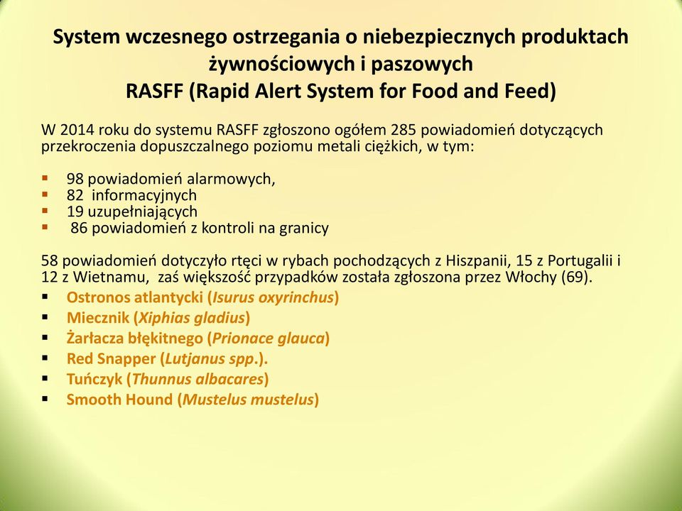 granicy 58 powiadomień dotyczyło rtęci w rybach pochodzących z Hiszpanii, 15 z Portugalii i 12 z Wietnamu, zaś większość przypadków została zgłoszona przez Włochy (69).
