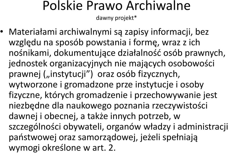 gromadzone prze instytucje i osoby fizyczne, których gromadzenie i przechowywanie jest niezbędne dla naukowego poznania rzeczywistości dawnej i