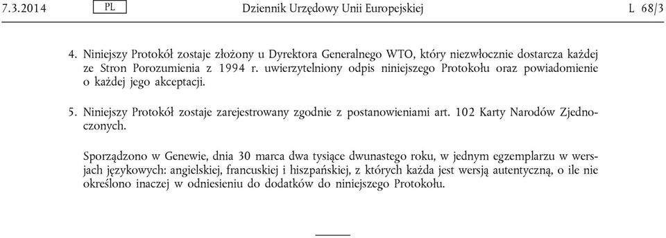 uwierzytelniony odpis niniejszego Protokołu oraz powiadomienie o każdej jego akceptacji. 5. Niniejszy Protokół zostaje zarejestrowany zgodnie z postanowieniami art.