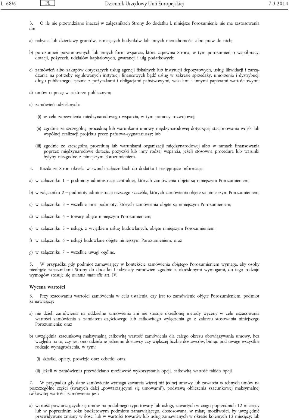 praw do nich; b) porozumień pozaumownych lub innych form wsparcia, które zapewnia Strona, w tym porozumień o współpracy, dotacji, pożyczek, udziałów kapitałowych, gwarancji i ulg podatkowych; c)