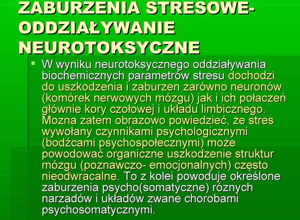 Mozna zatem obrazowo powiedzieć, że stres wywołany czynnikami psychologicznymi (bodźcami psychospołecznymi) może powodować organiczne uszkodzenie