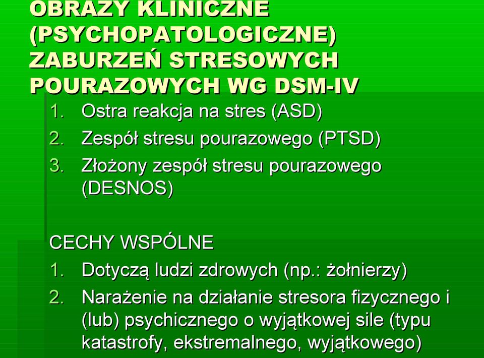 Złożony zespół stresu pourazowego (DESNOS) CECHY WSPÓLNE 1. Dotyczą ludzi zdrowych (np.