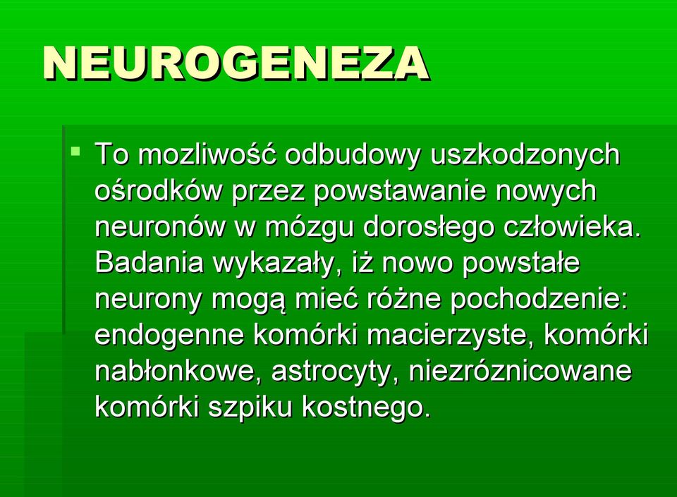 Badania wykazały, iż nowo powstałe neurony mogą mieć różne pochodzenie: