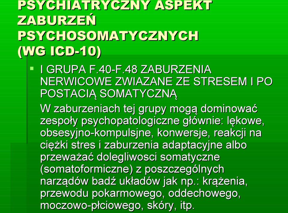 psychopatologiczne głównie: lękowe, obsesyjno-kompulsjne, konwersje, reakcji na ciężki stres i zaburzenia adaptacyjne albo