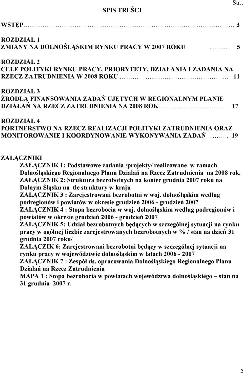 ZATRUDNIENIA NA 2008 ROK. 17 ROZDZIAŁ 4 PORTNERSTWO NA RZECZ REALIZACJI POLITYKI ZATRUDNIENIA ORAZ MONITOROWANIE I KOORDYNOWANIE WYKONYWANIA ZADAŃ.