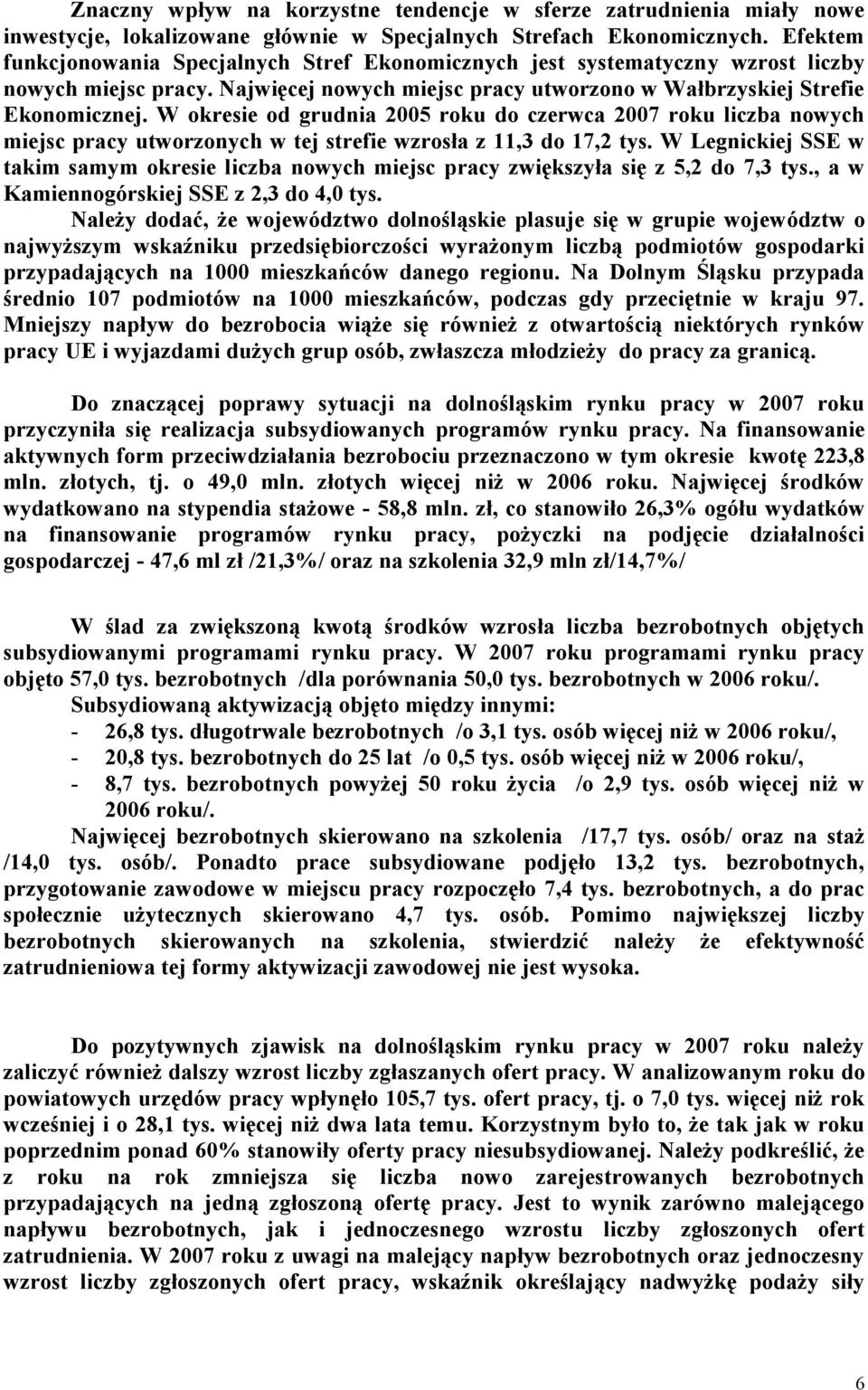 W okresie od grudnia 2005 roku do czerwca 2007 roku liczba nowych miejsc pracy utworzonych w tej strefie wzrosła z 11,3 do 17,2 tys.