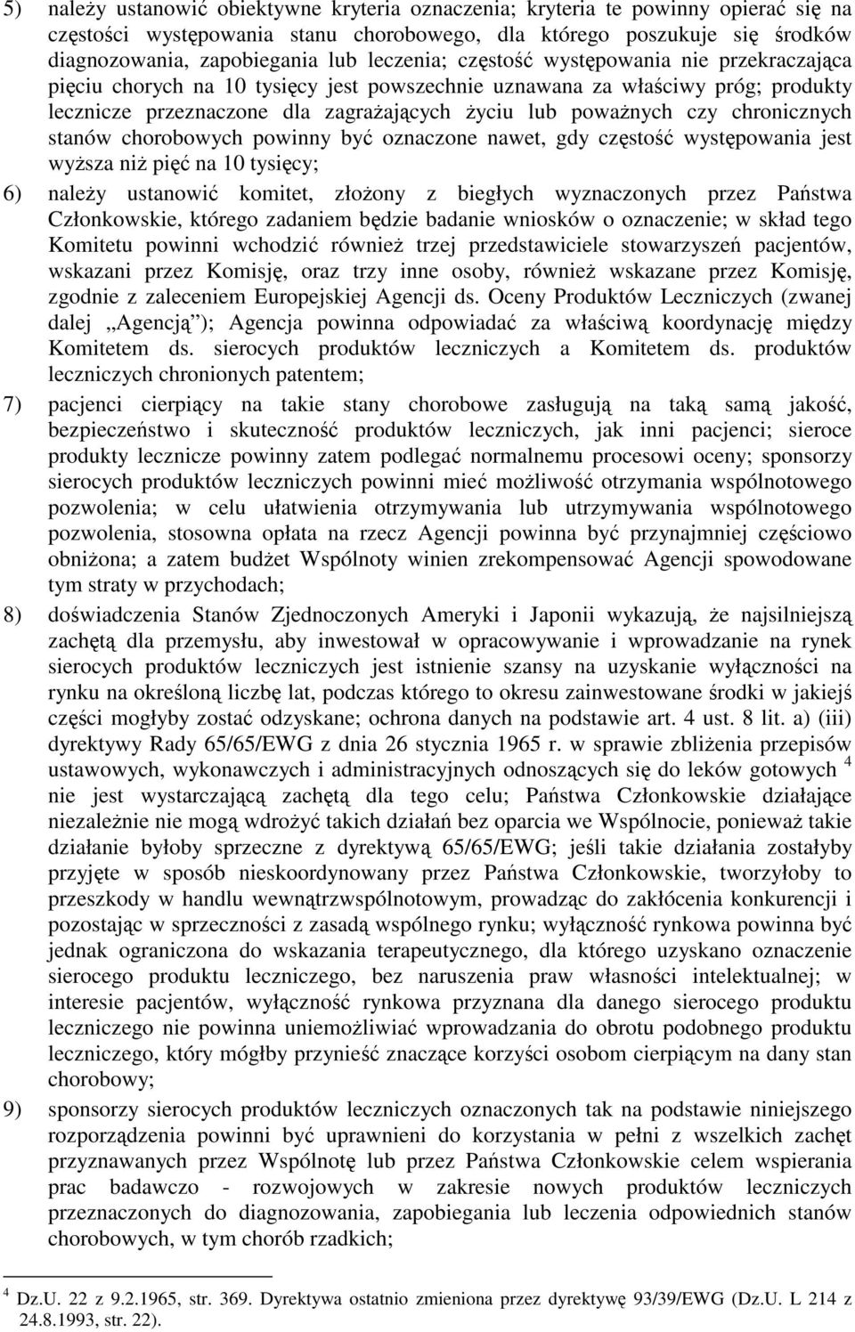 chorobowych powinny by oznaczone nawet, gdy czsto wystpowania jest wysza ni pi na 10 tysicy; 6) naley ustanowi komitet, złoony z biegłych wyznaczonych przez Pastwa Członkowskie, którego zadaniem