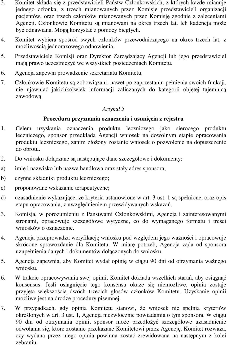 Komitet wybiera sporód swych członków przewodniczcego na okres trzech lat, z moliwoci jednorazowego odnowienia. 5.