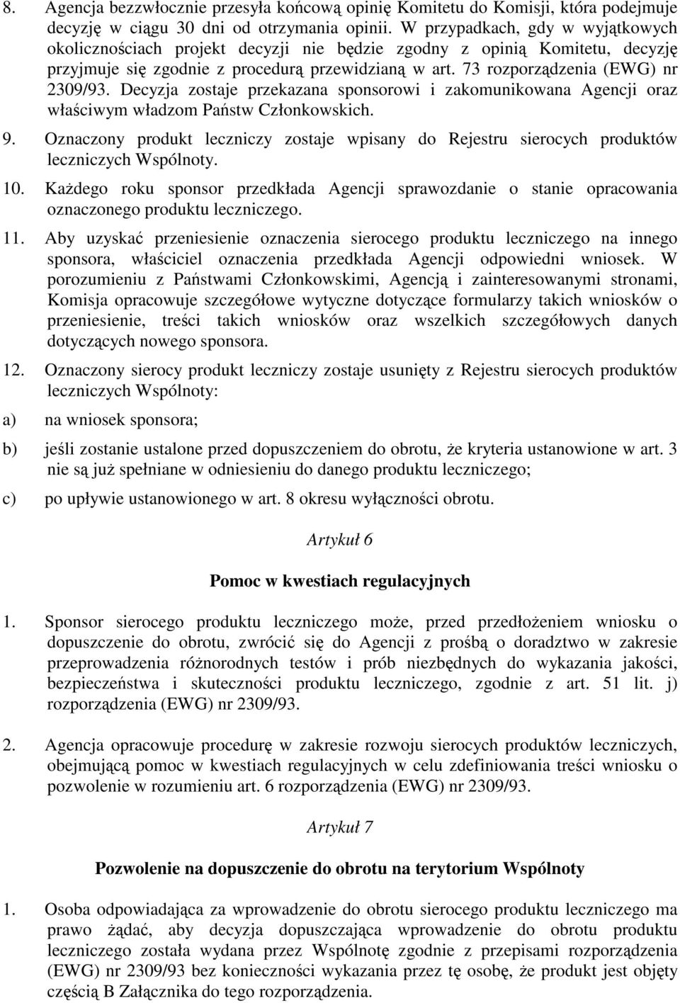 Decyzja zostaje przekazana sponsorowi i zakomunikowana Agencji oraz właciwym władzom Pastw Członkowskich. 9.