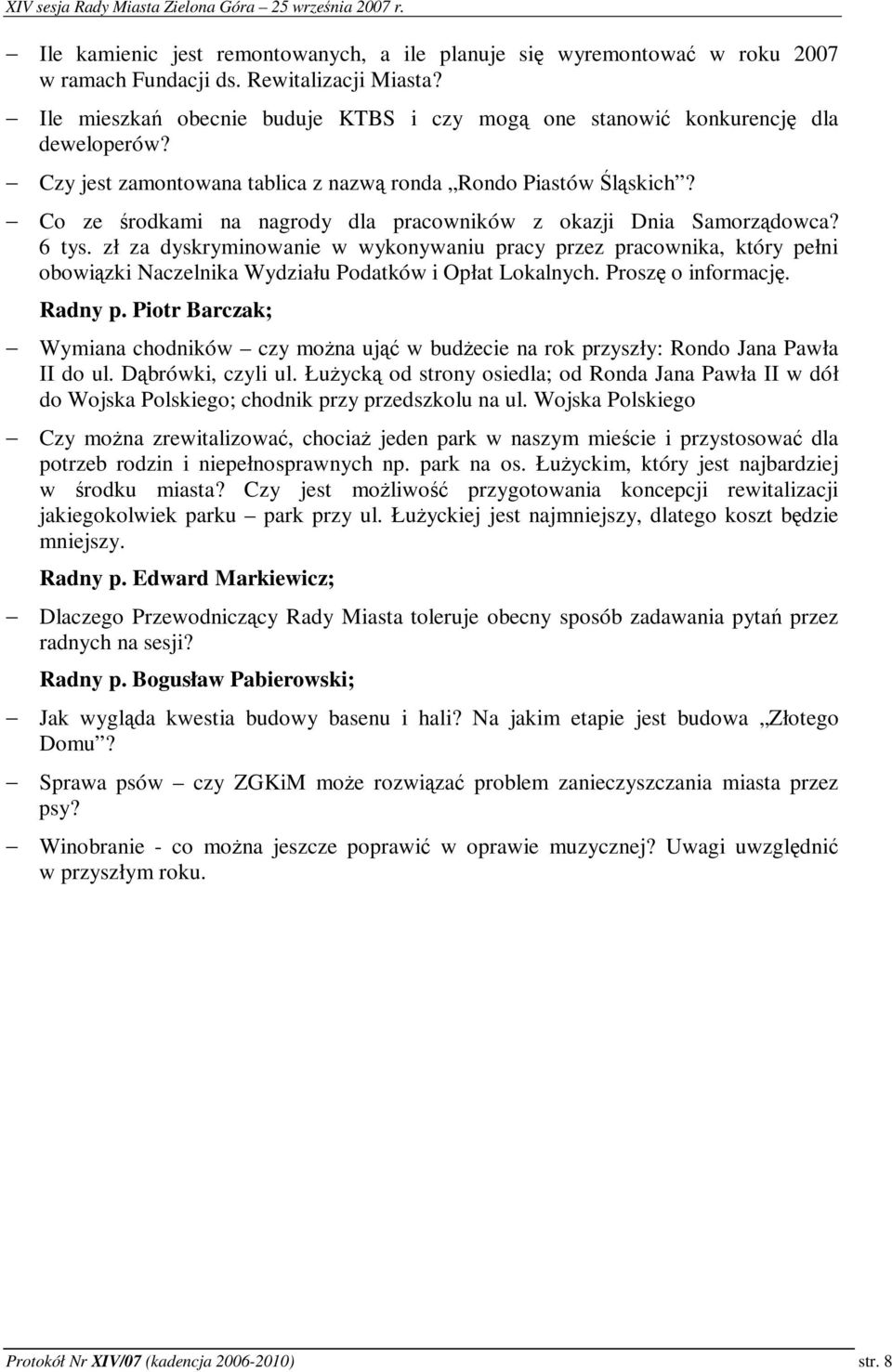 zł za dyskryminowanie w wykonywaniu pracy przez pracownika, który pełni obowizki Naczelnika Wydziału Podatków i Opłat Lokalnych. Prosz o informacj. Radny p.