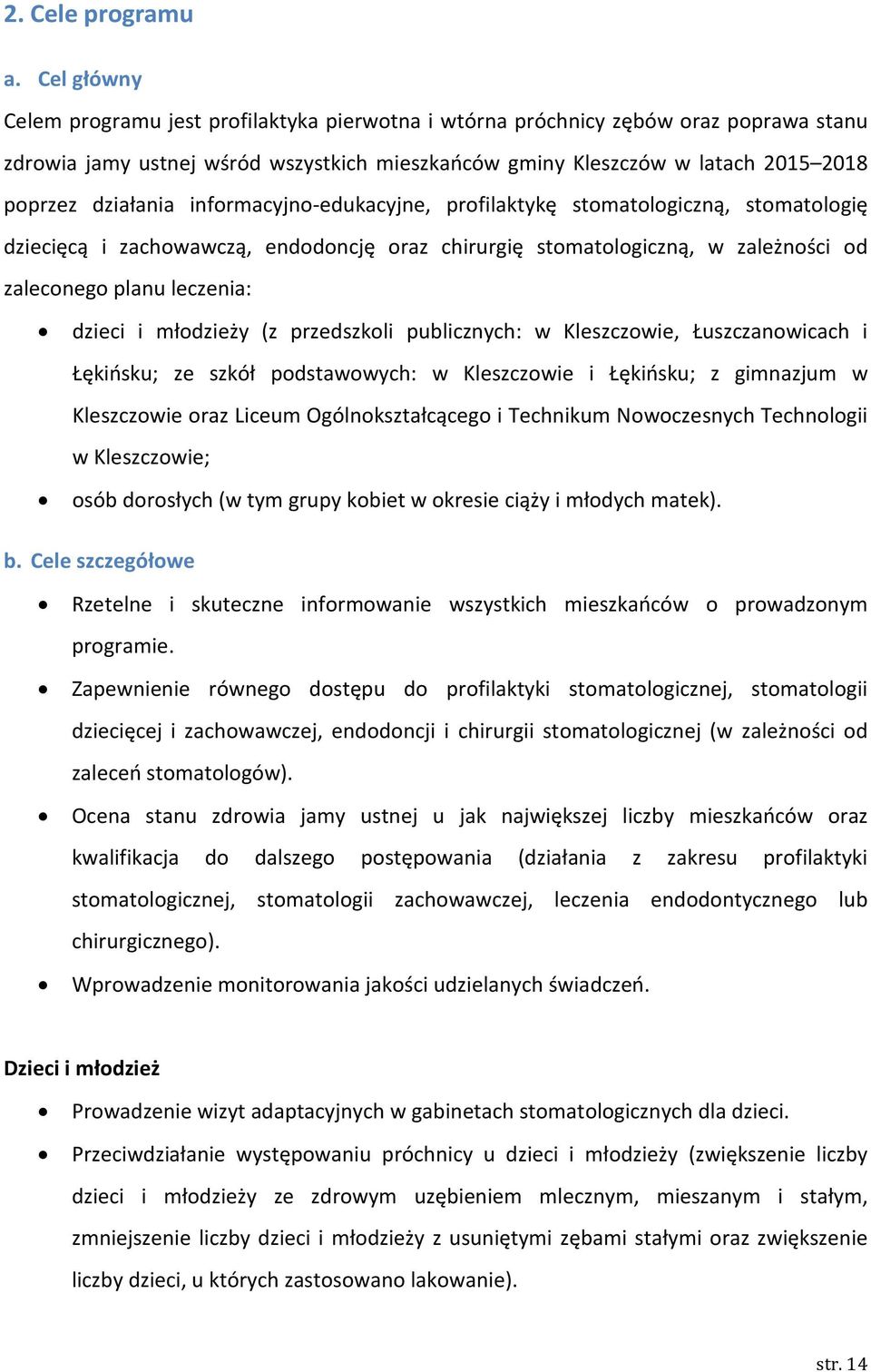 informacyjno-edukacyjne, profilaktykę stomatologiczną, stomatologię dziecięcą i zachowawczą, endodoncję oraz chirurgię stomatologiczną, w zależności od zaleconego planu leczenia: dzieci i młodzieży