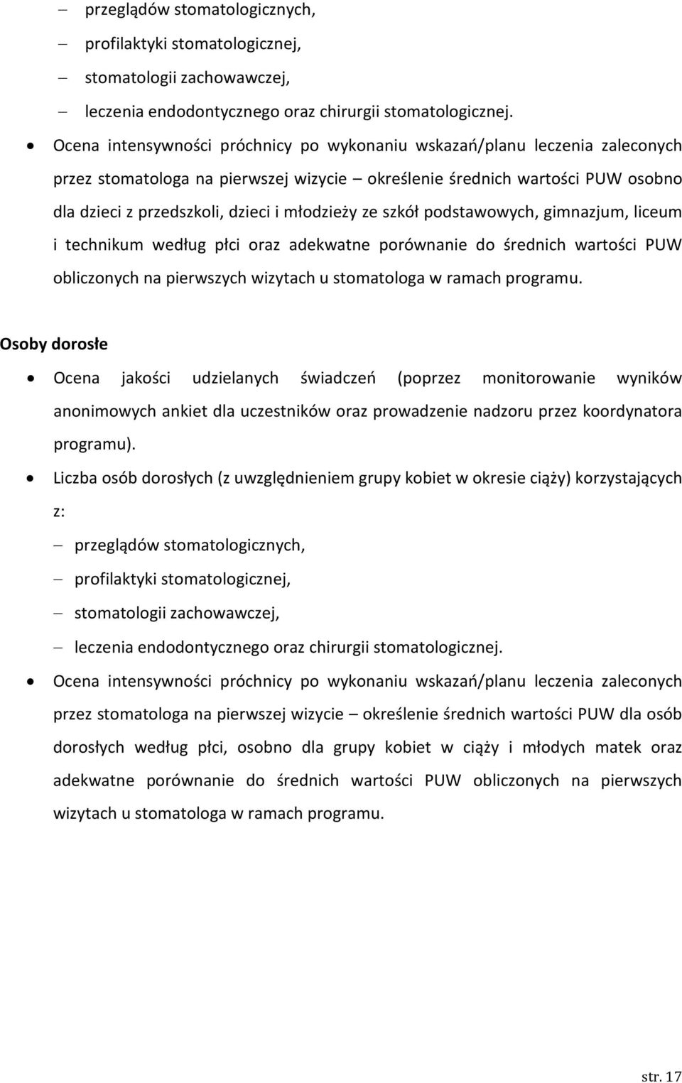 młodzieży ze szkół podstawowych, gimnazjum, liceum i technikum według płci oraz adekwatne porównanie do średnich wartości PUW obliczonych na pierwszych wizytach u stomatologa w ramach programu.