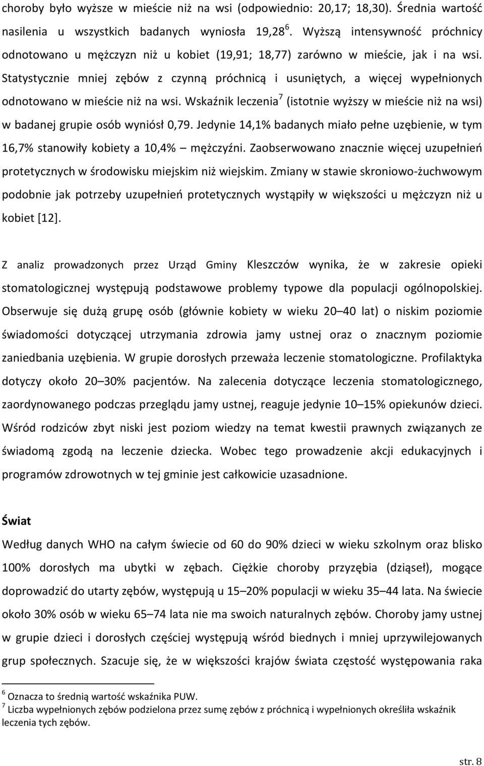 Statystycznie mniej zębów z czynną próchnicą i usuniętych, a więcej wypełnionych odnotowano w mieście niż na wsi.