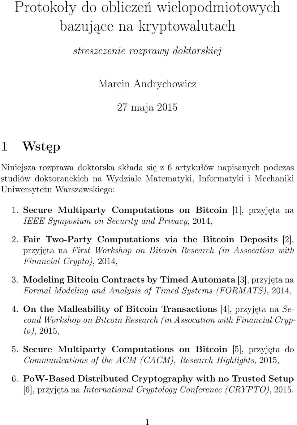 Secure Multiparty Computations on Bitcoin [1], przyjęta na IEEE Symposium on Security and Privacy, 2014, 2.