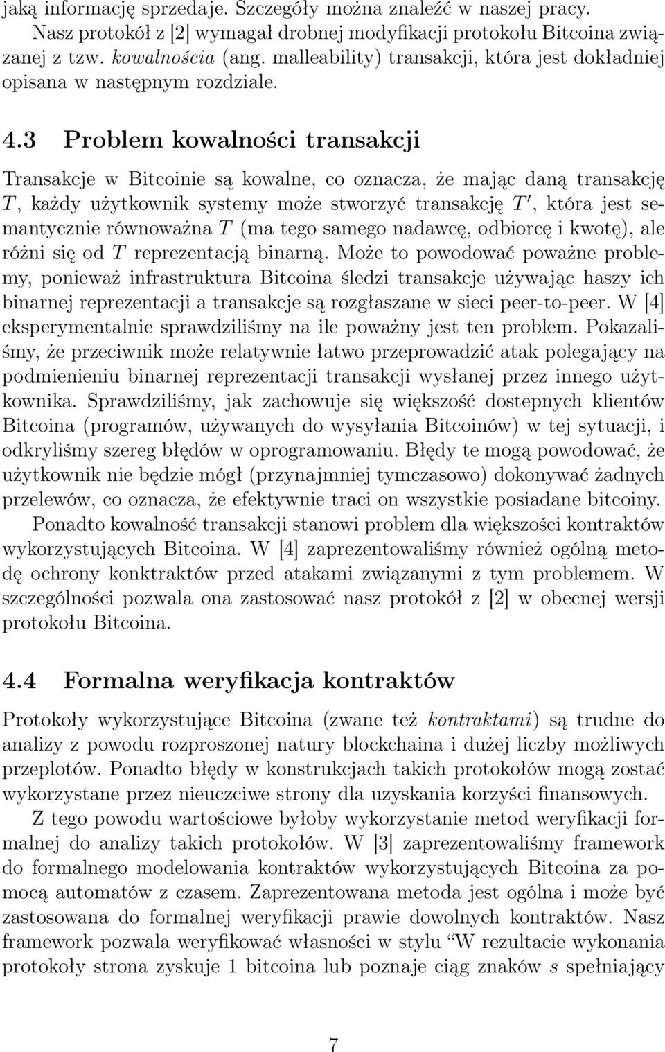 3 Problem kowalności transakcji Transakcje w Bitcoinie są kowalne, co oznacza, że mając daną transakcję T, każdy użytkownik systemy może stworzyć transakcję T, która jest semantycznie równoważna T