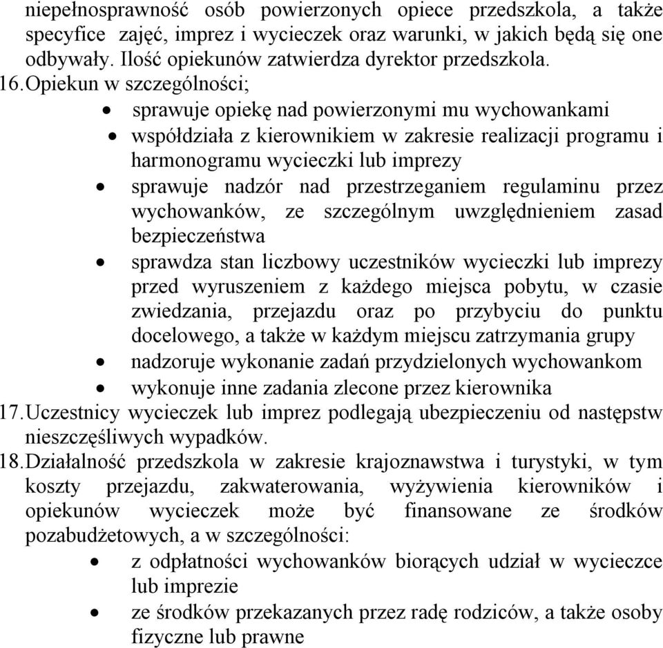 przestrzeganiem regulaminu przez wychowanków, ze szczególnym uwzględnieniem zasad bezpieczeństwa sprawdza stan liczbowy uczestników wycieczki lub imprezy przed wyruszeniem z każdego miejsca pobytu, w