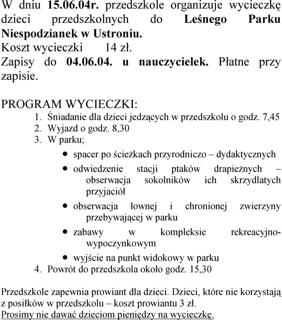 W parku; spacer po ścieżkach przyrodniczo dydaktycznych odwiedzenie stacji ptaków drapieżnych obserwacja sokolników ich skrzydlatych przyjaciół obserwacja łownej i chronionej zwierzyny przebywającej