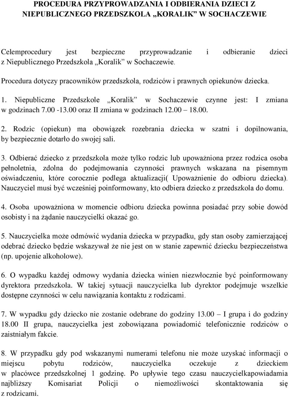 00 oraz II zmiana w godzinach 12.00 18.00. 2. Rodzic (opiekun) ma obowiązek rozebrania dziecka w szatni i dopilnowania, by bezpiecznie dotarło do swojej sali. 3.