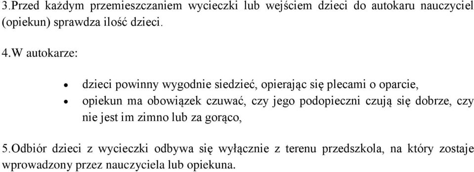 W autokarze: dzieci powinny wygodnie siedzieć, opierając się plecami o oparcie, opiekun ma obowiązek czuwać,