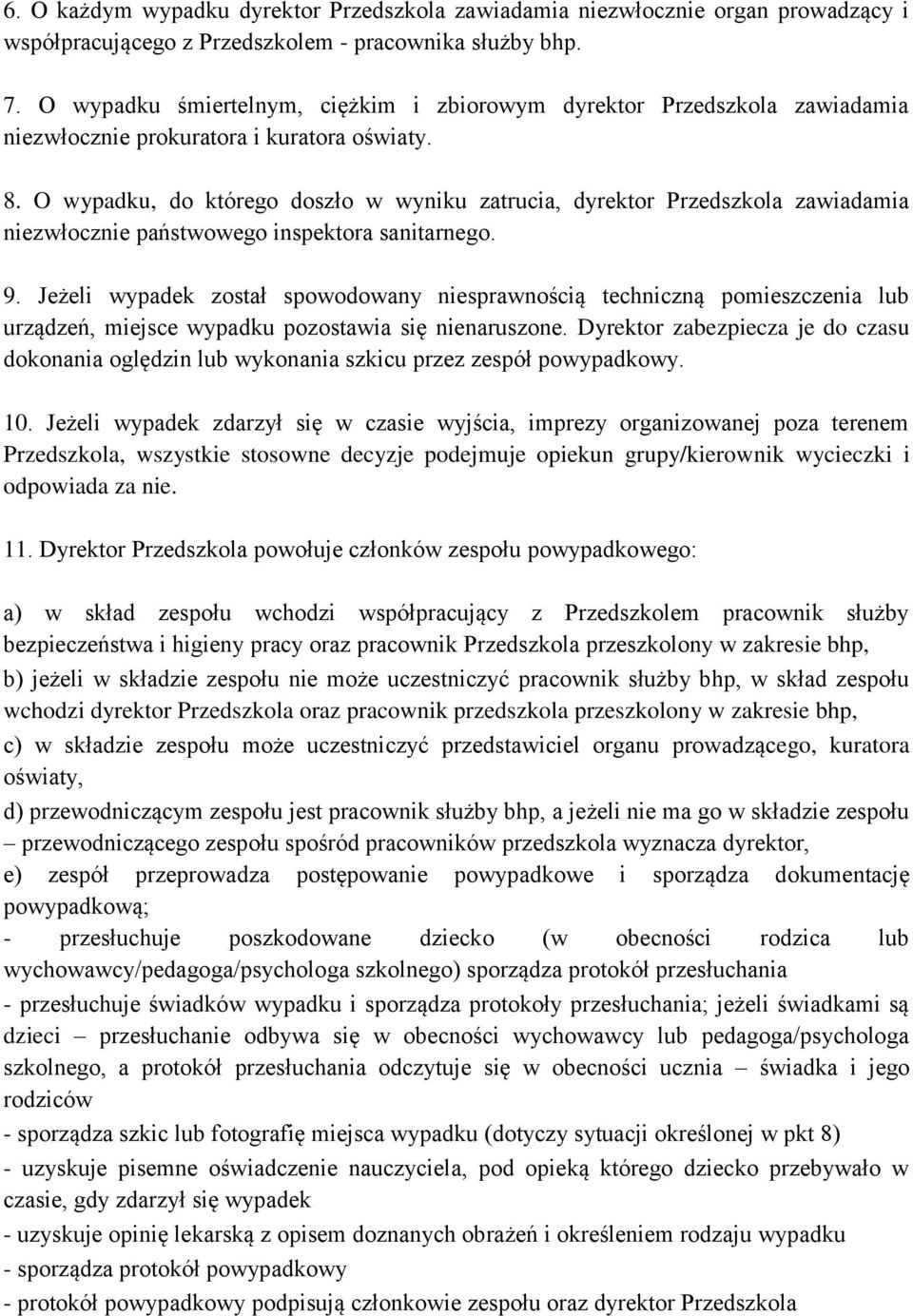 O wypadku, do którego doszło w wyniku zatrucia, dyrektor Przedszkola zawiadamia niezwłocznie państwowego inspektora sanitarnego. 9.