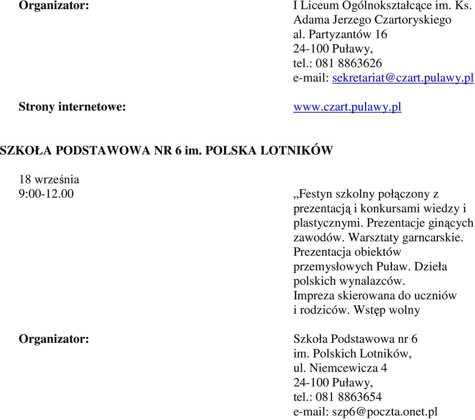 00 Festyn szkolny połączony z prezentacją i konkursami wiedzy i plastycznymi. Prezentacje ginących zawodów. Warsztaty garncarskie.