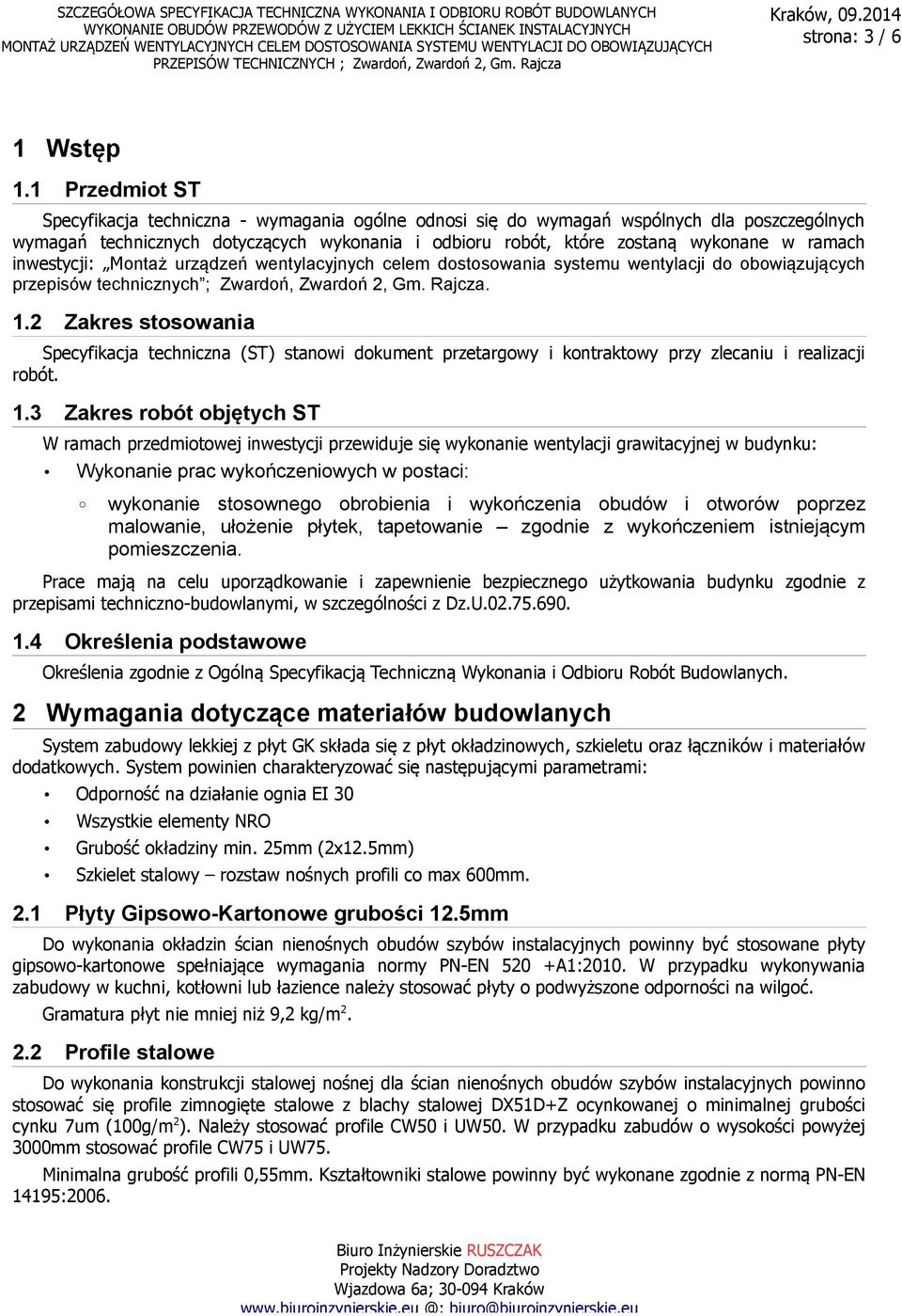 ramach inwestycji: Montaż urządzeń wentylacyjnych celem dostosowania systemu wentylacji do obowiązujących przepisów technicznych ; Zwardoń, Zwardoń 2, Gm. Rajcza. 1.