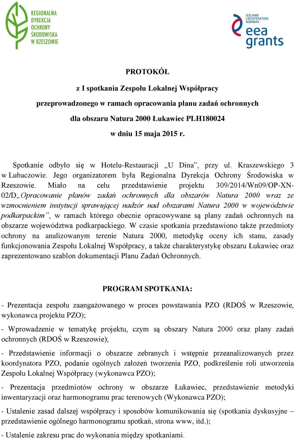 Miało na celu przedstawienie projektu 309/2014/Wn09/OP-XN- 02/D Opracowanie planów zadań ochronnych dla obszarów Natura 2000 wraz ze wzmocnieniem instytucji sprawującej nadzór nad obszarami Natura