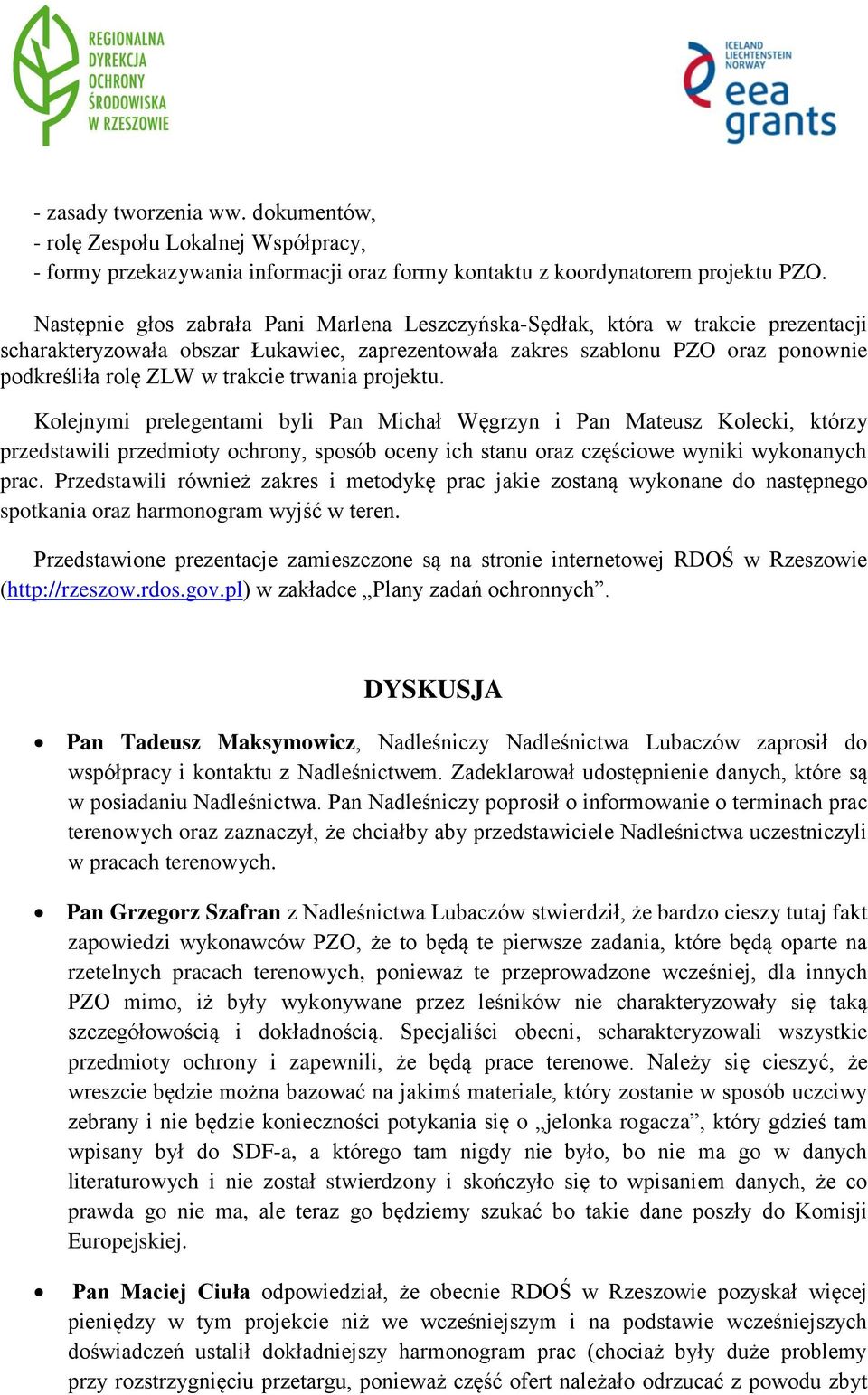 trwania projektu. Kolejnymi prelegentami byli Pan Michał Węgrzyn i Pan Mateusz Kolecki, którzy przedstawili przedmioty ochrony, sposób oceny ich stanu oraz częściowe wyniki wykonanych prac.