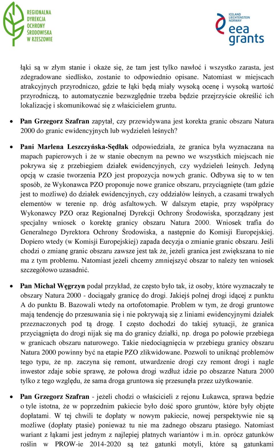 i skomunikować się z właścicielem gruntu. Pan Grzegorz Szafran zapytał, czy przewidywana jest korekta granic obszaru Natura 2000 do granic ewidencyjnych lub wydzieleń leśnych?