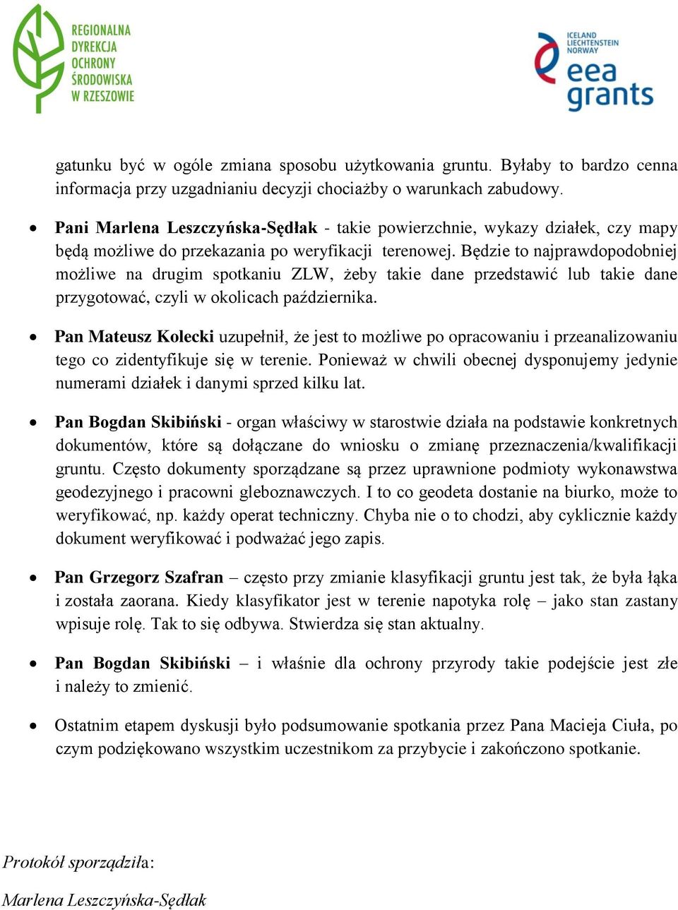 Będzie to najprawdopodobniej możliwe na drugim spotkaniu ZLW, żeby takie dane przedstawić lub takie dane przygotować, czyli w okolicach października.