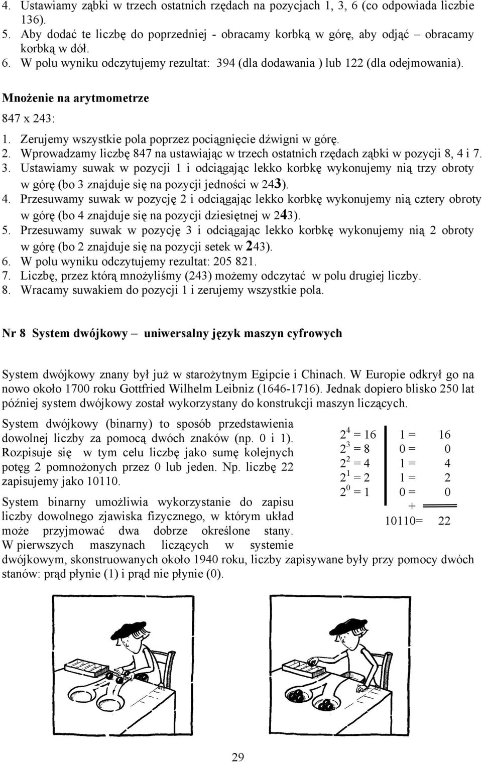 Ustawiamy suwak w pozycji 1 i odciągając lekko korbkę wykonujemy nią trzy obroty w górę (bo 3 znajduje się na pozycji jedności w 243). 4.