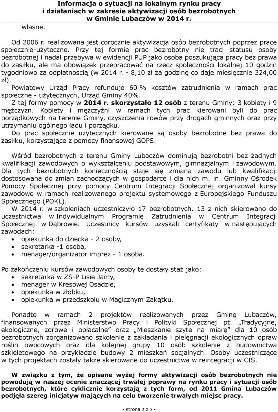 społeczności lokalnej 10 godzin tygodniowo za odpłatnością (w 2014 r. - 8,10 zł za godzinę co daje miesięcznie 324,00 zł).