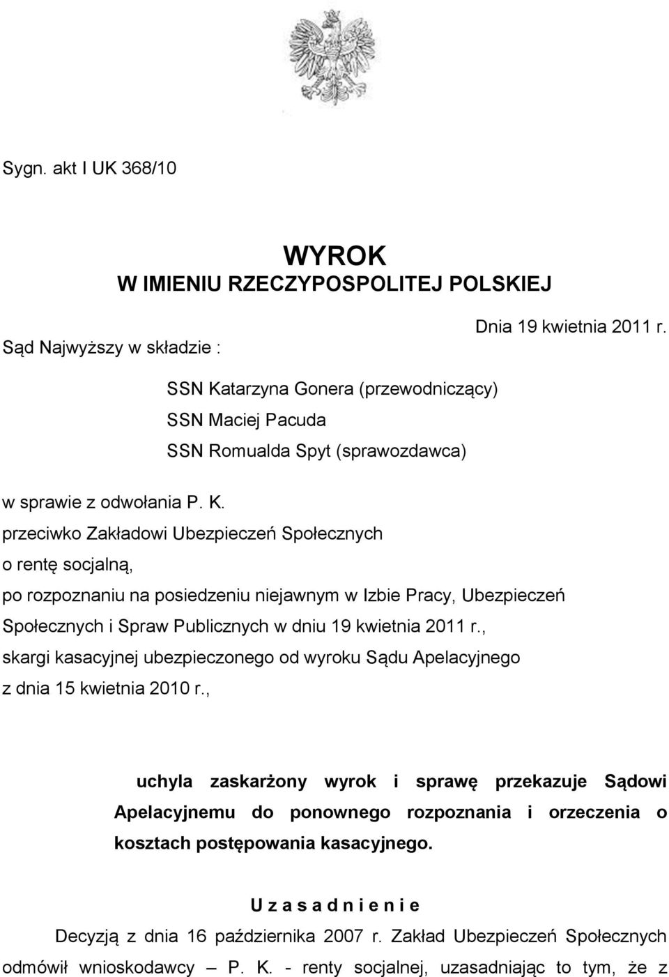 , skargi kasacyjnej ubezpieczonego od wyroku Sądu Apelacyjnego z dnia 15 kwietnia 2010 r.