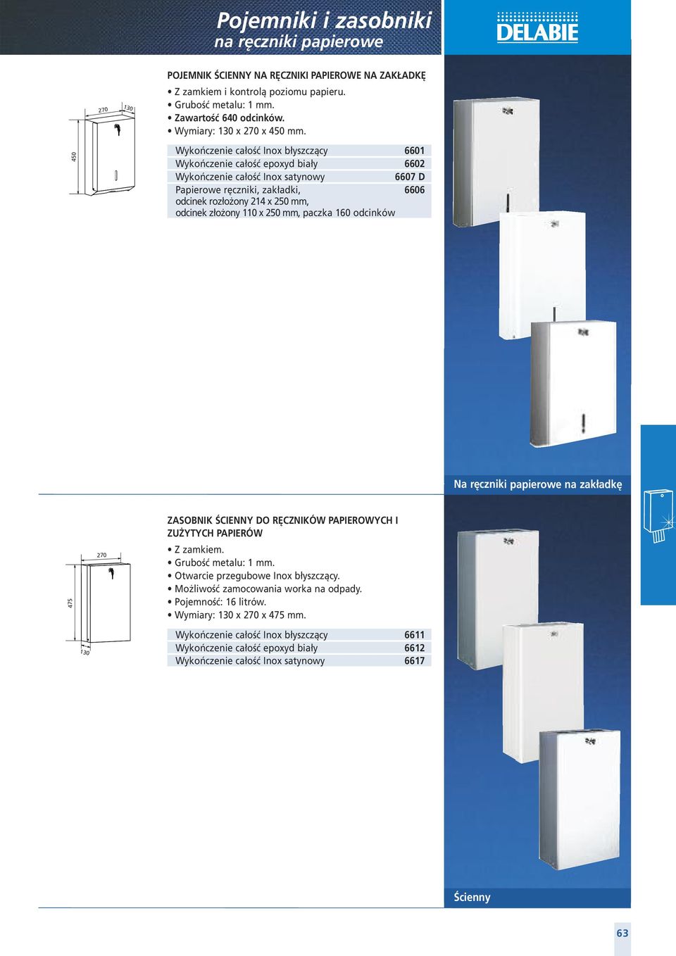 Wykończenie całość Inox błyszczący 6601 Wykończenie całość epoxyd biały 6602 Wykończenie całość Inox satynowy 6607 D Papierowe ręczniki, zakładki, 6606 odcinek rozłożony 214 x 250 mm, odcinek złożony