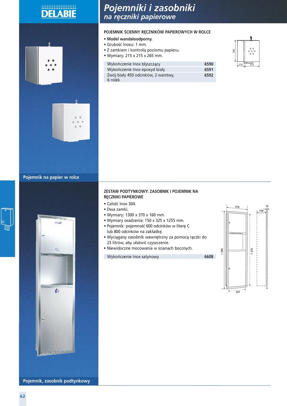 RĘCZNIKI PAPIEROWE Całość Inox 304. Dwa zamki. Wymiary: 1300 x 370 x 160 mm. Wymiary osadzenia: 150 x 325 x 1255 mm. Pojemnik: pojemność 600 odcinków w literę C lub 800 odcinków na zakładkę.