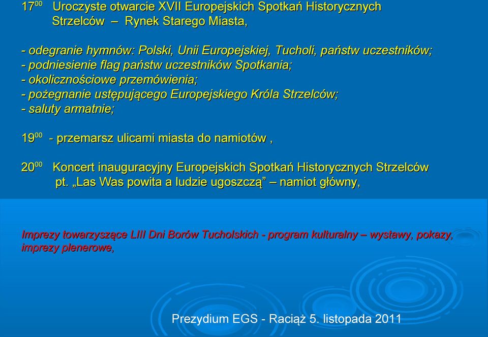 Króla Strzelców; - saluty armatnie; 1900 - przemarsz ulicami miasta do namiotów, 2000 Koncert inauguracyjny Europejskich Spotkań Historycznych