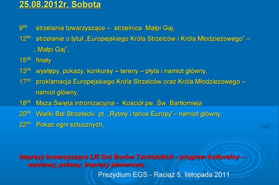 1500 finały 1300 występy, pokazy, konkursy tereny płyta i namiot główny, 1700 proklamacja Europejskiego Króla Strzelców oraz Króla Młodzieżowego