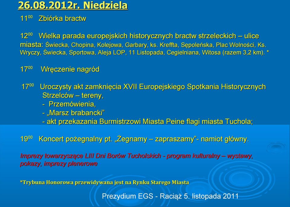 * 1700 Wręczenie nagród 1700 Uroczysty akt zamknięcia XVII Europejskiego Spotkania Historycznych Strzelców tereny, - Przemówienia, - Marsz brabancki - akt przekazania Burmistrzowi