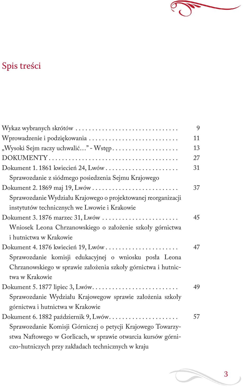 ......................... Sprawozdanie Wydziału Krajowego o projektowanej reorganizacji instytutów technicznych we Lwowie i Krakowie Dokument 3. 1876 marzec 31, Lwów.