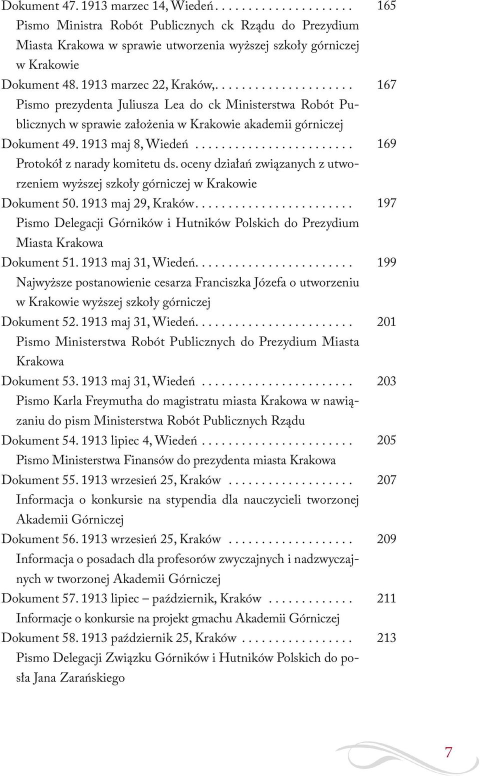 ....................... Protokół z narady komitetu ds. oceny działań związanych z utworzeniem wyższej szkoły górniczej w Krakowie Dokument 50. 1913 maj 29, Kraków.