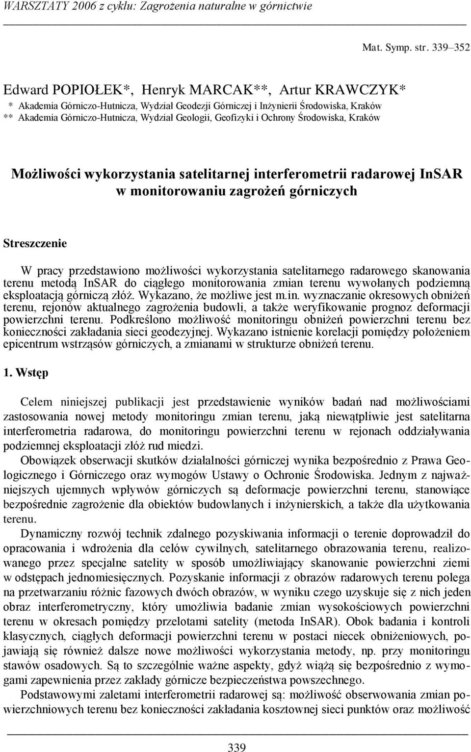 Geofizyki i Ochrony Środowiska, Kraków Możliwości wykorzystania satelitarnej interferometrii radarowej InSAR w monitorowaniu zagrożeń górniczych Streszczenie W pracy przedstawiono możliwości