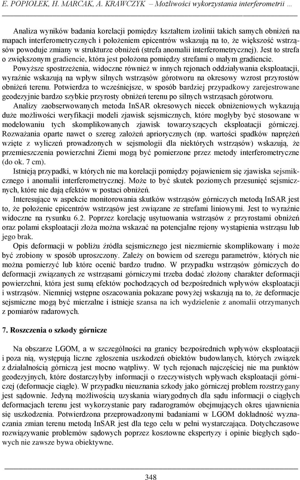 na to, że większość wstrząsów powoduje zmiany w strukturze obniżeń (strefa anomalii interferometrycznej).