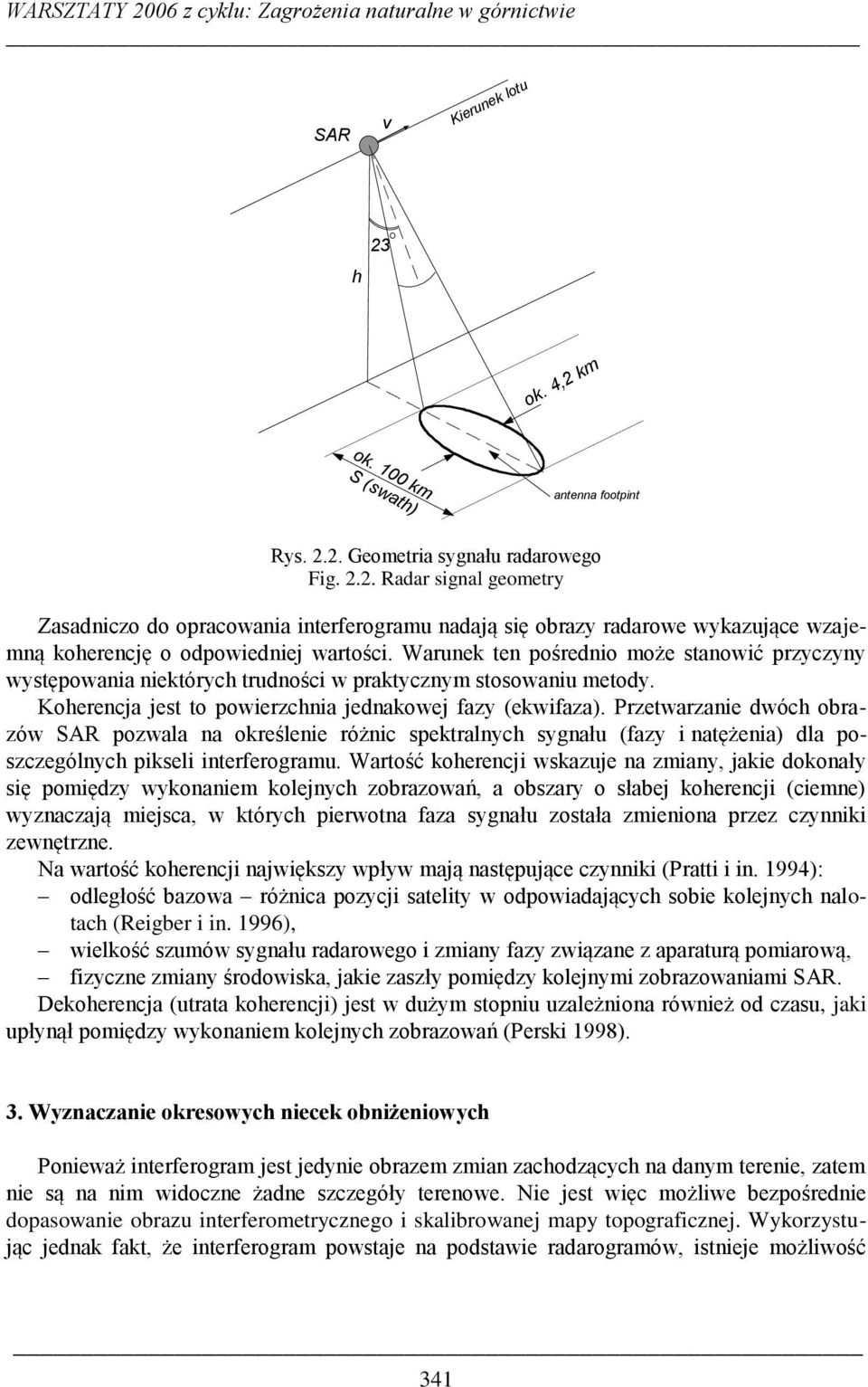 Przetwarzanie dwóch obrazów SAR pozwala na określenie różnic spektralnych sygnału (fazy i natężenia) dla poszczególnych pikseli interferogramu.