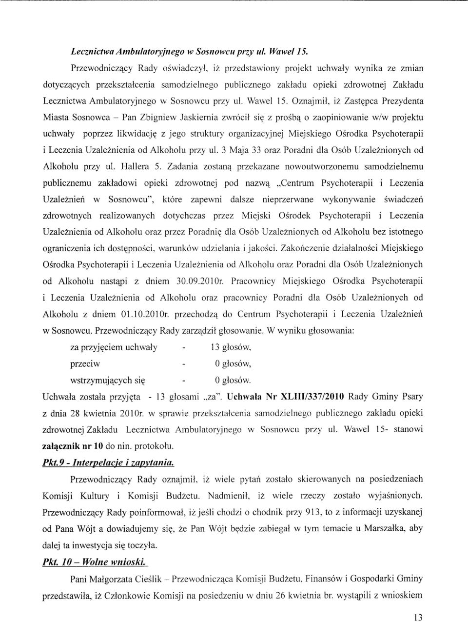 Prezydenta Miasta Sosnowca - Pan Zbigniew Jaskiernia zwrocit sie^ z prosba^ o zaopiniowanie w/w projektu uchwaly poprzez likwidacj^ z jego struktury organizacyjnej Miejskiego Osrodka Psychoterapii i