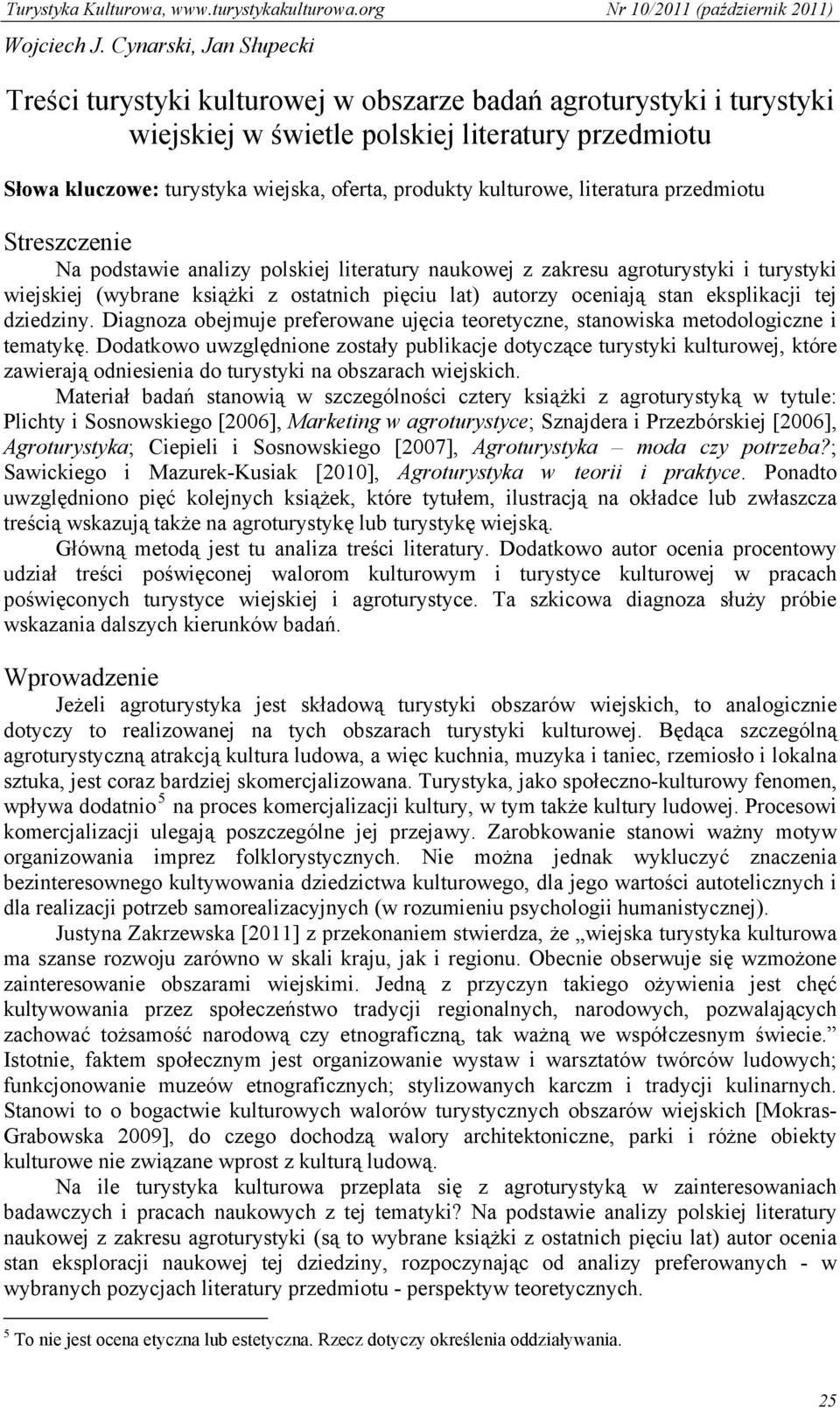 kulturowe, literatura przedmiotu Streszczenie Na podstawie analizy polskiej literatury naukowej z zakresu agroturystyki i turystyki wiejskiej (wybrane książki z ostatnich pięciu lat) autorzy oceniają