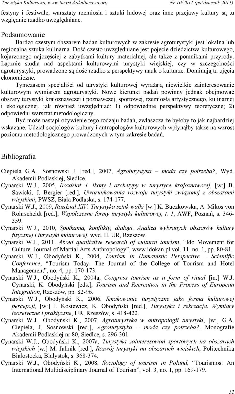 Dość często uwzględniane jest pojęcie dziedzictwa kulturowego, kojarzonego najczęściej z zabytkami kultury materialnej, ale także z pomnikami przyrody.