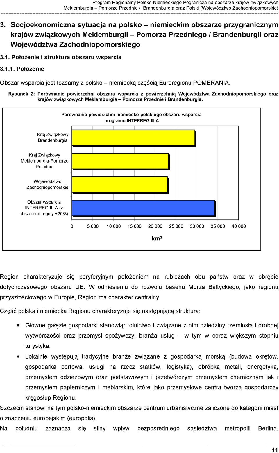 Socjoekonomiczna sytuacja na polsko niemieckim obszarze przygranicznym krajów związkowych Meklemburgii Pomorza Przedniego / Brandenburgii oraz Województwa Zachodniopomorskiego 3.1.