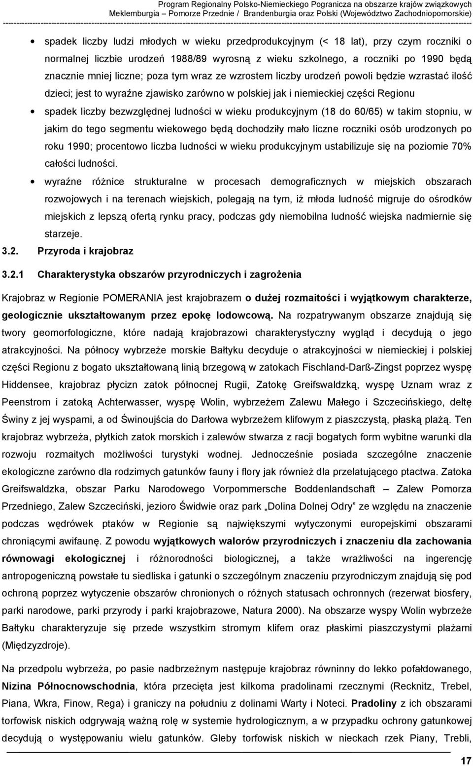 młodych w wieku przedprodukcyjnym (< 18 lat), przy czym roczniki o normalnej liczbie urodzeń 1988/89 wyrosną z wieku szkolnego, a roczniki po 1990 będą znacznie mniej liczne; poza tym wraz ze