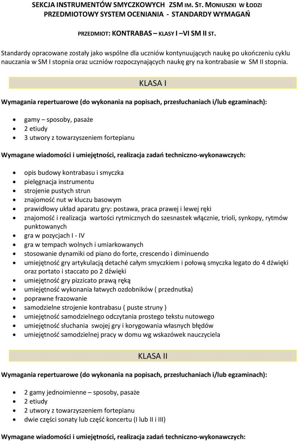 KLASA I gamy sposoby, pasaże 3 utwory z towarzyszeniem fortepianu opis budowy kontrabasu i smyczka pielęgnacja instrumentu strojenie pustych strun znajomość nut w kluczu basowym prawidłowy układ