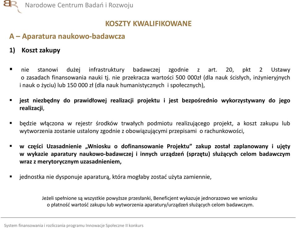 bezpośrednio wykorzystywany do jego realizacji, będzie włączona w rejestr środków trwałych podmiotu realizującego projekt, a koszt zakupu lub wytworzenia zostanie ustalony zgodnie z obowiązującymi